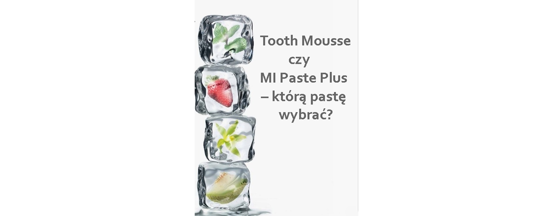 Tooth Mousse czy MI Paste Plus – którą pastę wybrać?